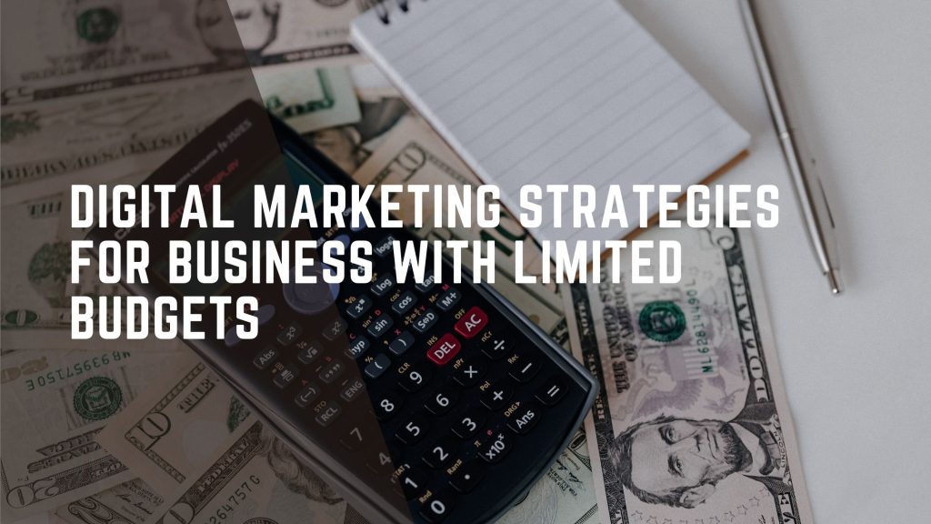 Digital marketing strategies for business with limited budget